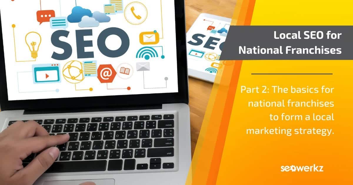 Local SEO and Marketing for National Franchises, Part 2 | SEO Werkz